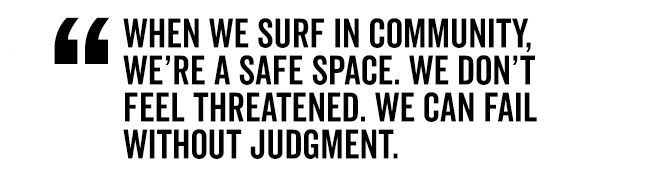When we surf in community, we're a safe space